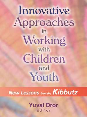 Innovative Approaches in Working with Children and Youth: New Lessons from the Kibbutz de Yuval Dror