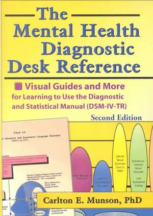 The Mental Health Diagnostic Desk Reference: Visual Guides and More for Learning to Use the Diagnostic and Statistical Manual (DSM-IV-TR), Second de Carlton Munson