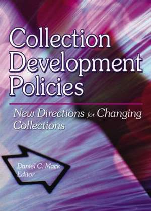 Collection Development Policies: New Directions for Changing Collections de Daniel C Mack