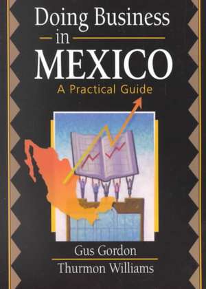 Doing Business in Mexico: A Practical Guide de Robert E. Stevens