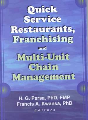 Quick Service Restaurants, Franchising, and Multi-Unit Chain Management de Francis A. Kwansa