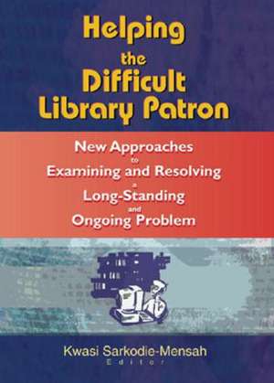 Helping the Difficult Library Patron: New Approaches to Examining and Resolving a Long-Standing and Ongoing Problem de Linda S. Katz