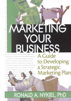 Marketing Your Business: A Guide to Developing a Strategic Marketing Plan de Robert E. Stevens