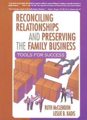 Reconciling Relationships and Preserving the Family Business: Tools for Success de Ruth Mcclendon