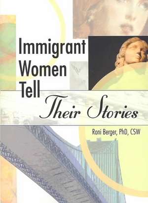 Immigrant Women Tell Their Stories de Roni Berger