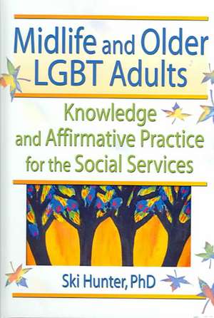 Midlife and Older LGBT Adults: Knowledge and Affirmative Practice for the Social Services de Ski Hunter