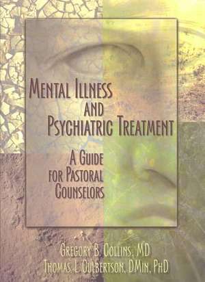 Mental Illness and Psychiatric Treatment: A Guide for Pastoral Counselors de Gregory Collins