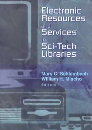 Electronic Resources and Services in Sci-Tech Libraries de Mary Schlembach