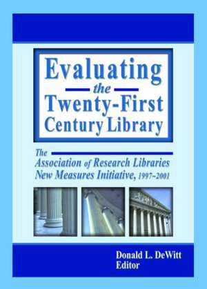 Evaluating the Twenty-First Century Library: The Association of Research Libraries New Measures Initiative, 1997-2001 de Donald L. DeWitt