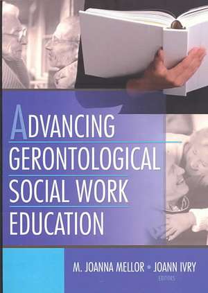 Advancing Gerontological Social Work Education de Joanna Mellor