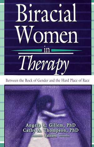 Biracial Women in Therapy: Between the Rock of Gender and the Hard Place of Race de Cathy Thompson