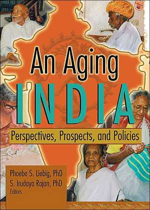 An Aging India: Perspectives, Prospects, and Policies de Phoebe S Liebig