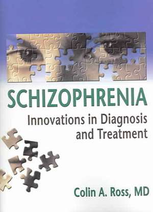 Schizophrenia: Innovations in Diagnosis and Treatment de Colin Ross