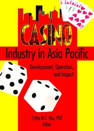 Casino Industry in Asia Pacific: Development, Operation, and Impact de Kaye Sung Chon