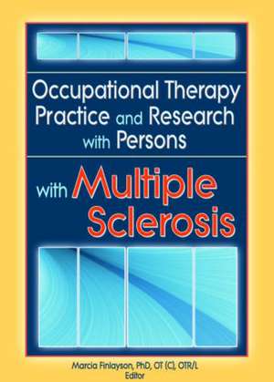 Occupational Therapy Practice and Research with Persons with Multiple Sclerosis de Marcia Finlayson