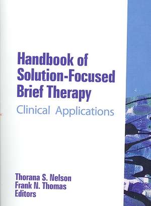 Handbook of Solution-Focused Brief Therapy: Clinical Applications de Thorana S. Nelson