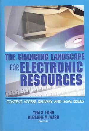 The Changing Landscape for Electronic Resources: Content, Access, Delivery, and Legal Issues de Yem S Fong