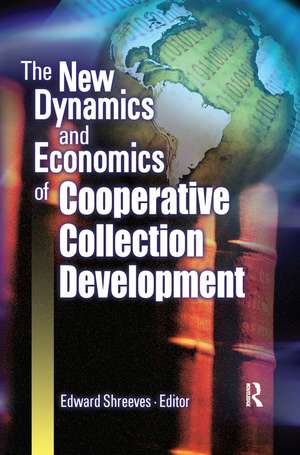 The New Dynamics and Economics of Cooperative Collection Development de Edward Shreeves