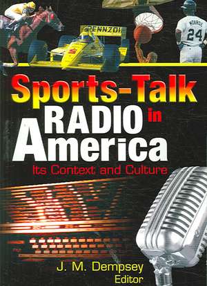 Sports-Talk Radio in America: Its Context and Culture de Frank Hoffmann