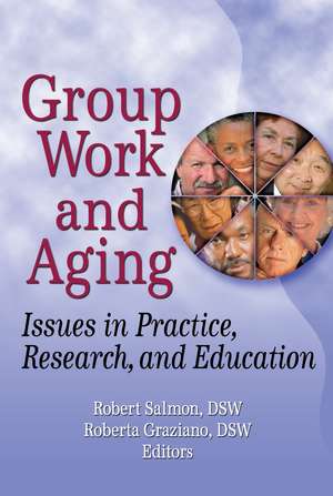Group Work and Aging: Issues in Practice, Research, and Education de Roberta K Graziano