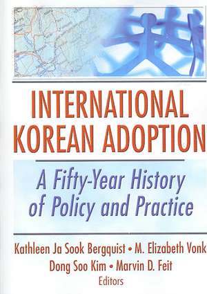 International Korean Adoption: A Fifty-Year History of Policy and Practice de Kathleen Ja Sook Bergquist