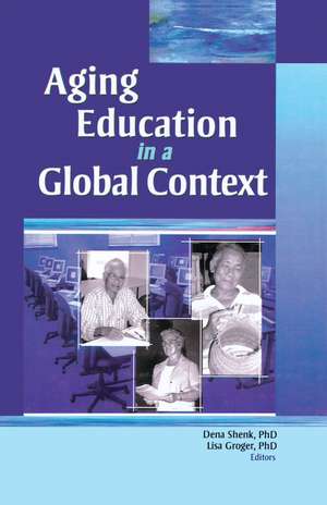 Aging Education in a Global Context de Dena Shenk