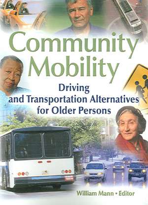 Community Mobility: Driving and Transportation Alternatives for Older Persons de William Mann