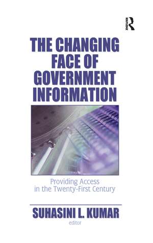 The Changing Face of Government Information: Providing Access in the Twenty-First Century de Suhasini L. Kumar