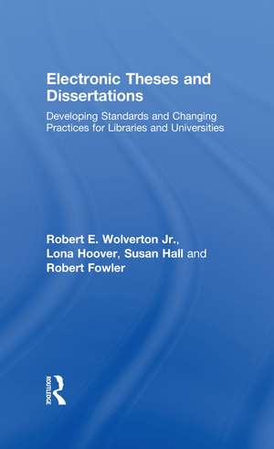 Electronic Theses and Dissertations: Developing Standards and Changing Practices for Libraries and Universities de Robert E. Wolverton Jr