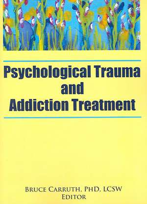 Psychological Trauma and Addiction Treatment de Bruce Carruth