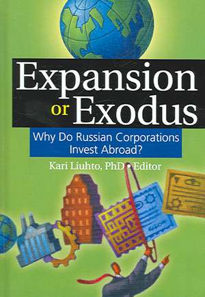 Expansion or Exodus: Why Do Russian Corporations Invest Abroad? de Kari Liuhto