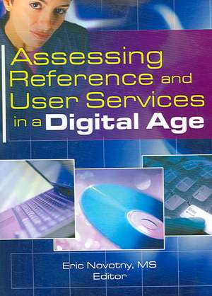 Assessing Reference and User Services in a Digital Age de Eric Novotny