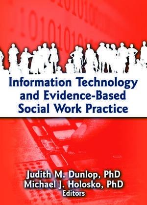 Information Technology and Evidence-Based Social Work Practice de Judith Dunlop