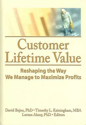 Customer Lifetime Value: Reshaping the Way We Manage to Maximize Profits de David Bejou