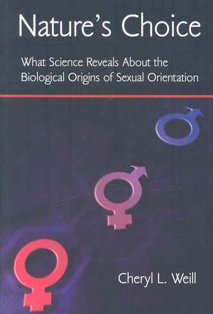 Nature's Choice: What Science Reveals About the Biological Origins of Sexual Orientation de Cheryl L. Weill