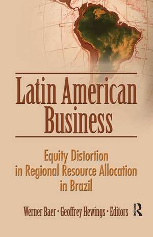 Latin American Business: Equity Distortion in Regional Resource Allocation in Brazil de Werner Baer