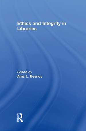 Ethics And Integrity In Libraries de Amy Besnoy