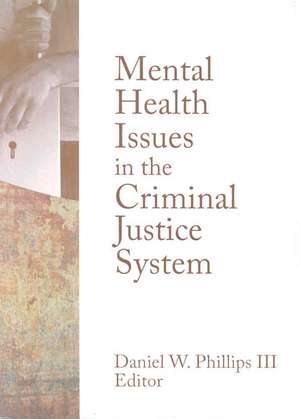 Mental Health Issues in the Criminal Justice System de Daniel W. Phillips III