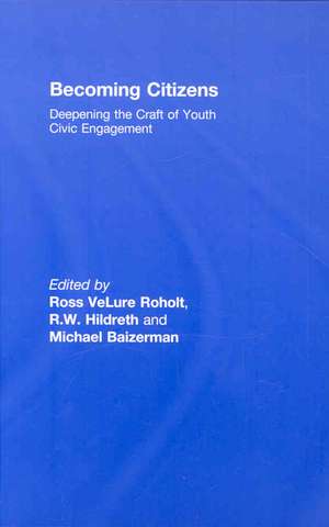 Becoming Citizens: Deepening the Craft of Youth Civic Engagement de Ross VeLure Roholt