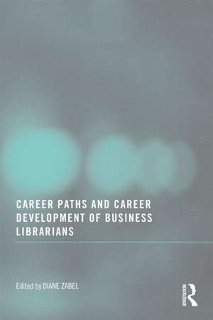 Career Paths and Career Development of Business Librarians de Diane Zabel