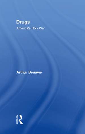 Drugs: America's Holy War de Arthur Benavie