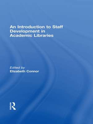 An Introduction To Staff Development In Academic Libraries de Elizabeth Connor