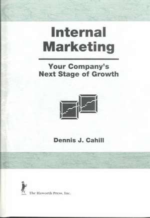 Internal Marketing: Your Company's Next Stage of Growth de William Winston