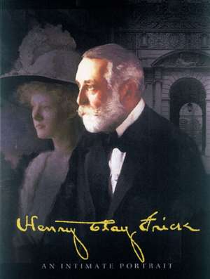 Henry Clay Frick: An Intimate Portrait de Martha Frick Symington Sanger