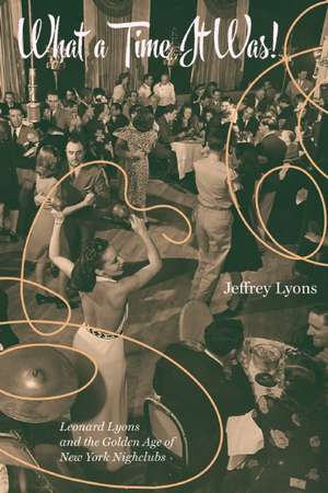 What a Time It Was!: Leonard Lyons and the Golden Age of New York Nightlife de Jeffrey Lyons