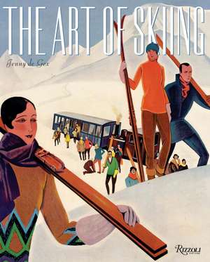 The Art of Skiing: Vintage Posters from the Golden Age of Winter Sport de Jenny De Gex