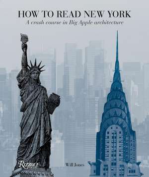 How to Read New York: A Crash Course in Big Apple Architecture de Will Jones