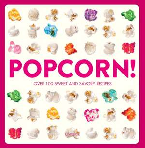 Popcorn!: 100 Sweet and Savory Recipes de Carol Beckerman