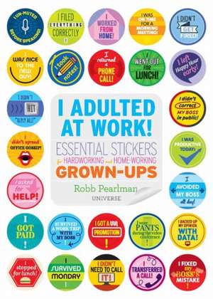 I Adulted at Work!: Essential Stickers for Hardworking and Home-Working Grown-Ups de Robb Pearlman