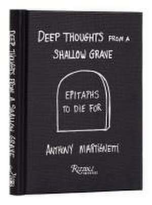 Deep Thoughts from a Shallow Grave de Anthony Martignetti